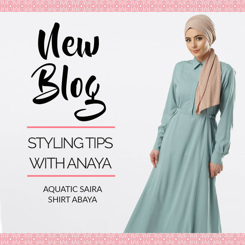 Styling Tips with Anaya: Aquatic Saira Shirt Abaya