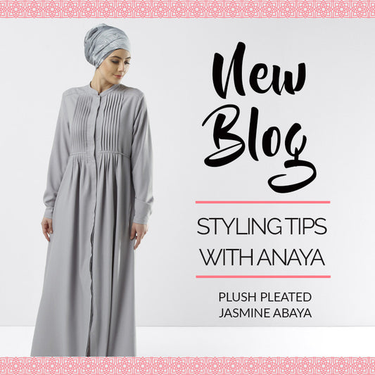 Styling Tips with Anaya: Plush Pleated Jasmine Abaya