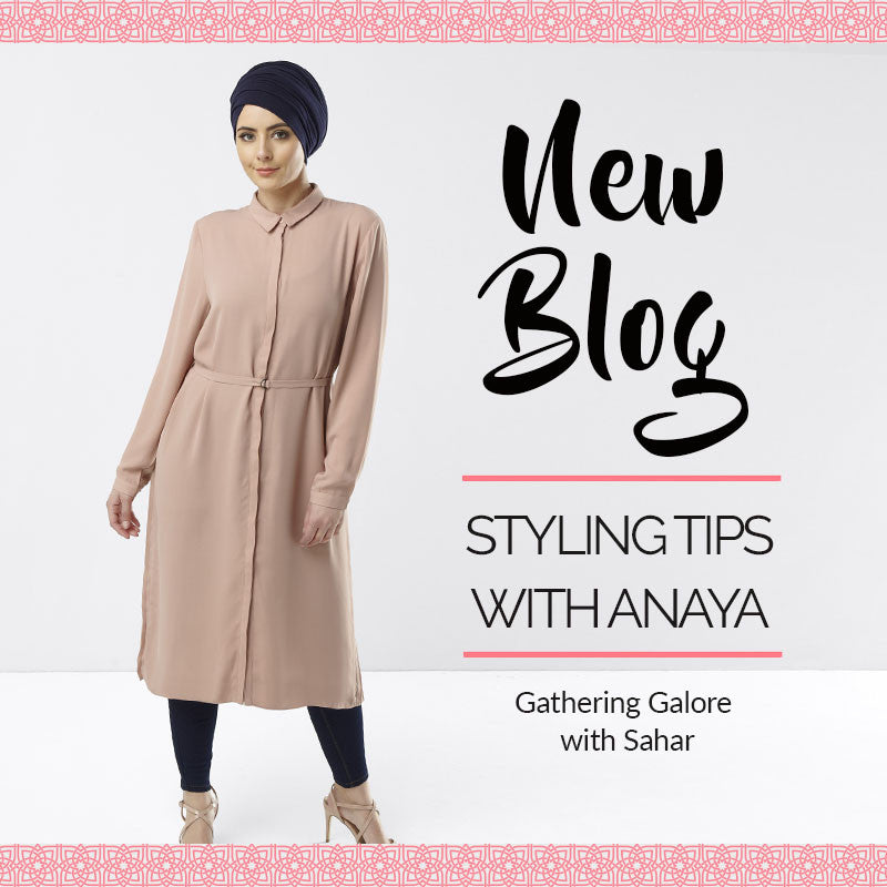 Styling Tips with Anaya: Gathering Galore with Sahar