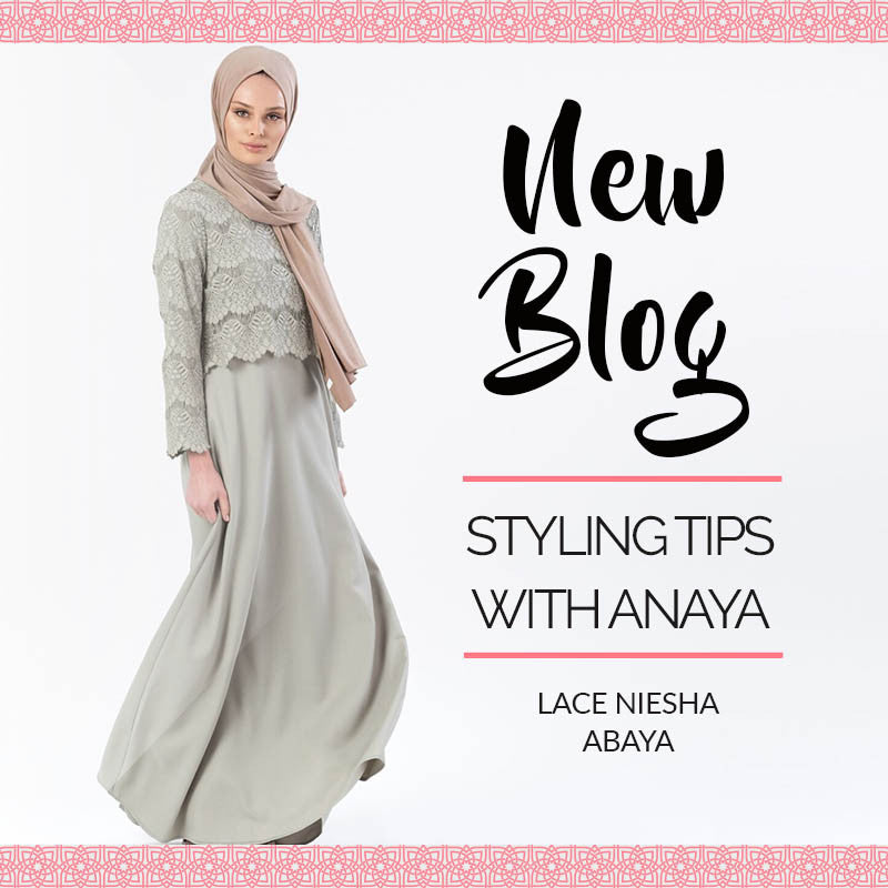 Styling Tips with Anaya: Lace Niesha Abaya