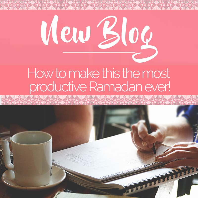 How to make this the most productive Ramadan ever!